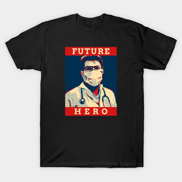 Future Hero- Medical Student In Medschool Funny Gift For Nurse & Doctor Medicine T-Shirt by Medical Student Tees